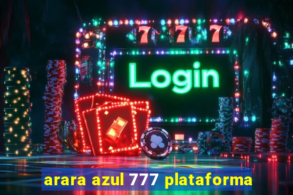 arara azul 777 plataforma